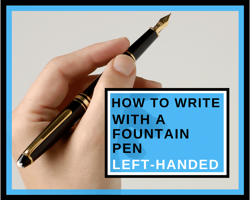 How to Write With a Foutain Pen Left-handed
