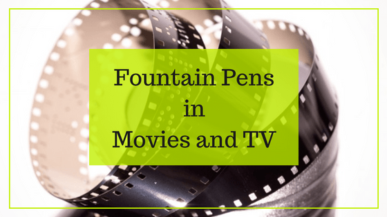 fountain-pens-in-movies-and-tv