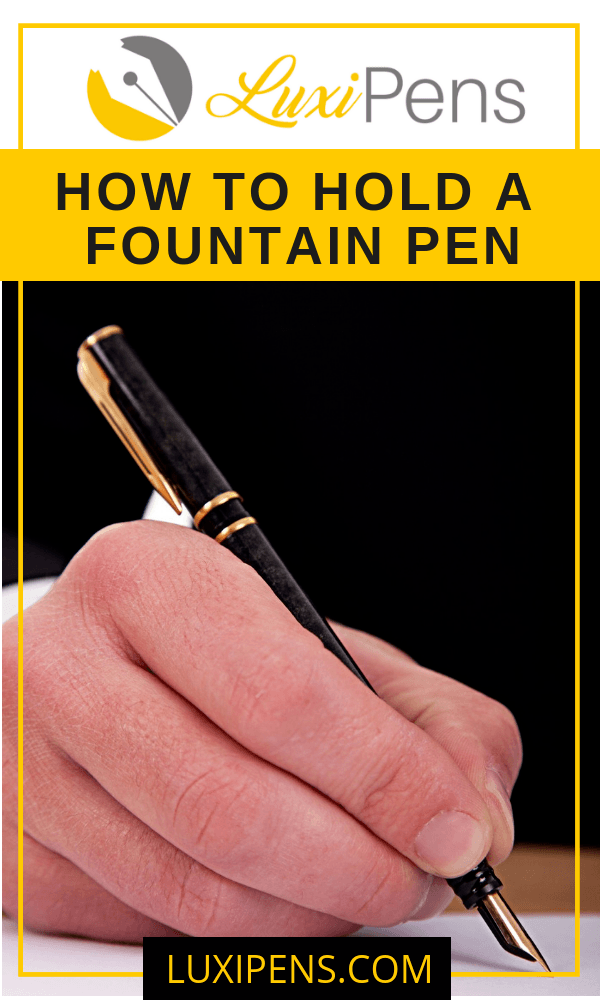 How To Hold A Fountain Pen | LuxiPens.com