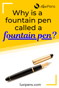 Why is a Fountain Pen called a Fountain Pen? | LuxiPens™