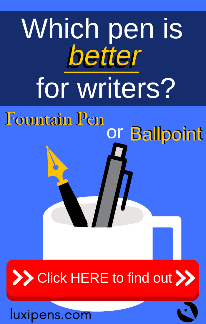 Which is better? Fountain Pen or Ballpoint?